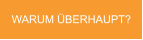 WARUM �BERHAUPT?